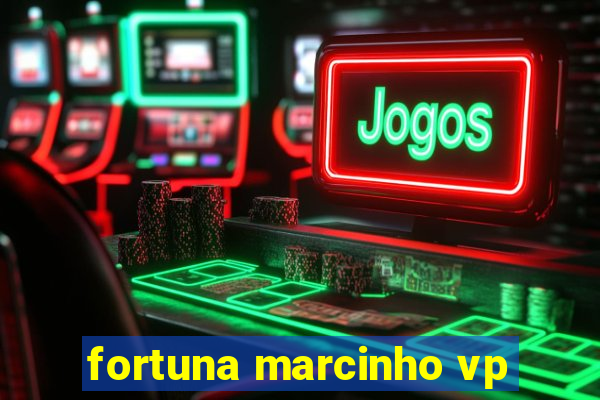 fortuna marcinho vp